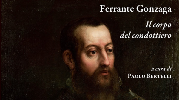 Il 24 ottobre è in programma la presentazione del volume “Ferrante Gonzaga. Il corpo del condottiero”